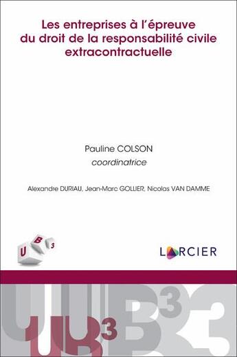 Couverture du livre « Les entreprises à l'épreuve du droit de la responsabilité civile extracontractuelle » de Jean-Marc Gollier et Alexandre Duriau et Nicolas Van Damme aux éditions Larcier