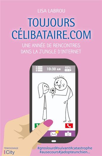 Couverture du livre « Toujours célibataire.com ; une année de rencontres dans la jungle d'internet » de Lisa Labrou aux éditions City