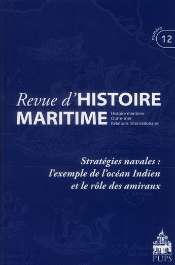 Couverture du livre « Revue d'histoire maritime t.12 ; stratégies navales : l'exemple de l'océan Indien et le rôle des amiraux » de  aux éditions Pu De Paris-sorbonne