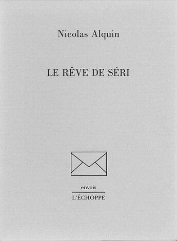 Couverture du livre « Rêve de Seri » de Nicolas Alquin aux éditions L'echoppe