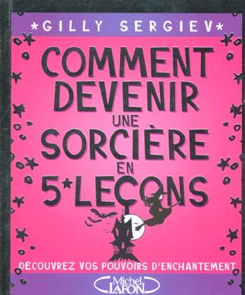 Couverture du livre « Comment devenir une sorciere en 5 lecons - decouvrez vos pouvoirs d'enchantement » de Gilly Sergiev aux éditions Michel Lafon