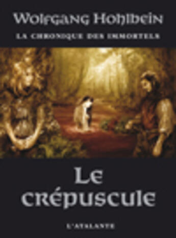 Couverture du livre « La chronique des immortels Tome 4 : le crépuscule » de Wolfgang Hohlbein aux éditions L'atalante