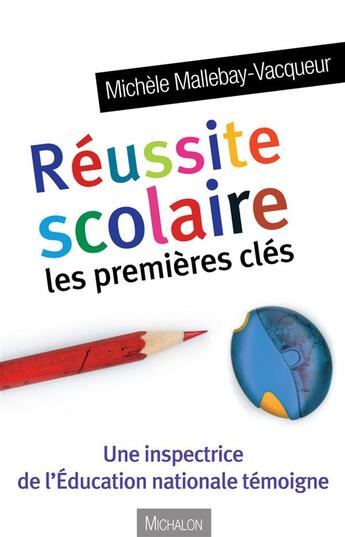 Couverture du livre « Réussite scolaire ; les premières clés » de Michele Mallebay-Vacqueur aux éditions Michalon