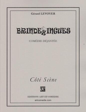 Couverture du livre « Brindezingues ; comédie déjantée » de Gerard Levoyer aux éditions Art Et Comedie