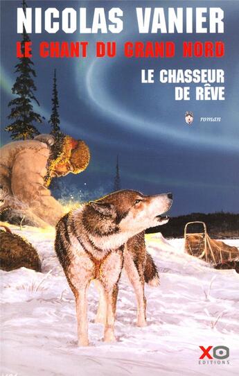 Couverture du livre « Le chant du grand nord tome 1 le chasseur de rêve » de Nicolas Vanier aux éditions Xo