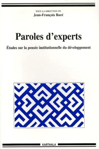 Couverture du livre « Paroles d'experts ; études sur la pensée institutionnelle du développement » de Jean François Baré aux éditions Karthala