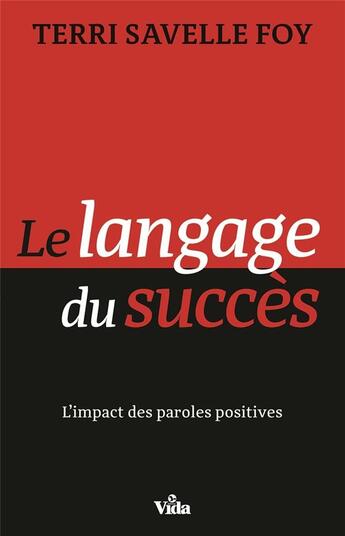 Couverture du livre « Le langage du succès ; l'impact des paroles positives » de Terri Savelle Foy aux éditions Vida