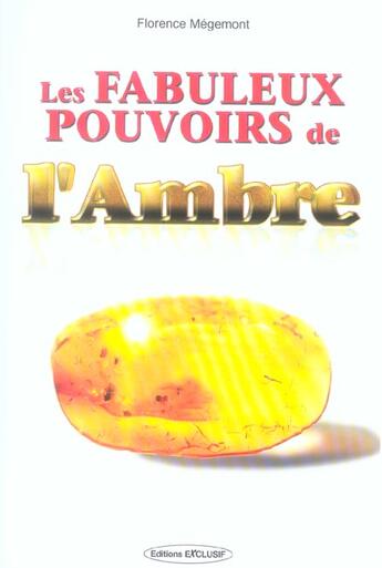 Couverture du livre « Les fabuleux pouvoirs de l'ambre » de Florence Megemont aux éditions Exclusif