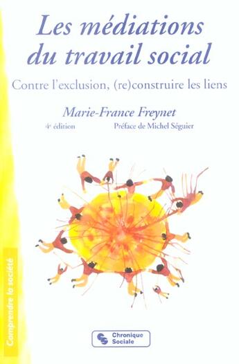 Couverture du livre « Les médiations du travail social ; contre l'exclusion, (re)construire les liens (4e édition) » de Marie-France Freynet aux éditions Chronique Sociale