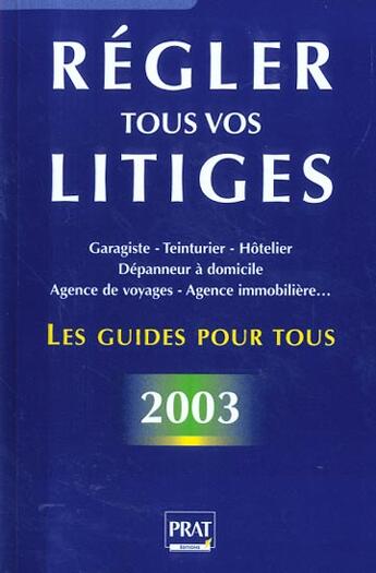 Couverture du livre « Regler tous vos litiges ; edition 2003 » de Emmanuelle Vallas-Lenerz et Sylvie Lacroux aux éditions Prat