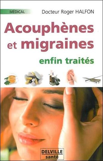 Couverture du livre « Acouphènes et migraines enfin traités » de Roger Halfon aux éditions Delville
