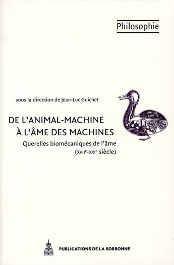 Couverture du livre « De l'animal-machine à l'âme des machines : querelles biomécaniques de l'âme (XVII-XXI siècle) » de Jean-Luc Guichet aux éditions Editions De La Sorbonne