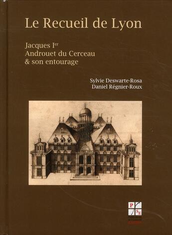 Couverture du livre « Le recueil de Lyon ; Jacques 1er Androuet du Cerceau et son entourage » de Sylvie Deswarte-Rosa et Daniel Regnier-Roux aux éditions Pu De Saint Etienne