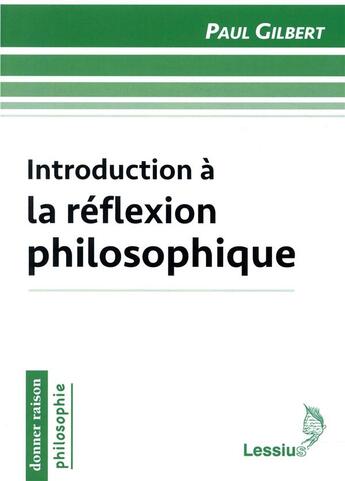 Couverture du livre « Introduction à la réflexion philosophique » de Paul Gilbert aux éditions Lessius