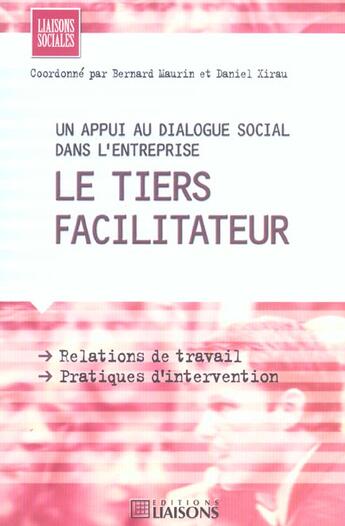 Couverture du livre « Le tiers facilitateur, un appui au dialgue social dans l'entreprise. relation de » de Maurin B. aux éditions Liaisons