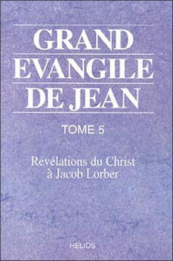 Couverture du livre « Grand evangile de jean - t. 5 » de Jacob Lorber aux éditions Helios