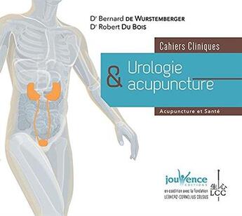 Couverture du livre « Cahiers cliniques ; urologie & acupuncture ; acupuncture et santé » de Robert Dubois et Bernard De Wurstemberger aux éditions Jouvence