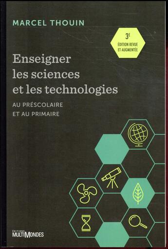 Couverture du livre « Enseigner les sciences et les technologies au prescolaire et au primaire » de Marcel Thouin aux éditions Multimondes