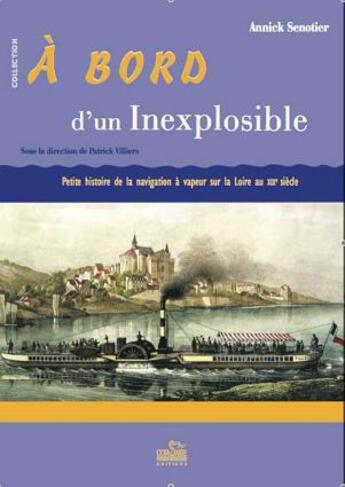 Couverture du livre « À bord d'un inexplosible ; petite histoire de la navigation à vapeur sur la Loire au XIXe siècle » de Annick Senotier aux éditions Corsaire