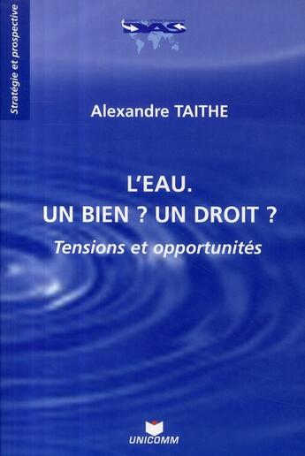 Couverture du livre « L'eau ; un bien ? un droit ? tensions et opportunités » de Taithe A. aux éditions Unicom