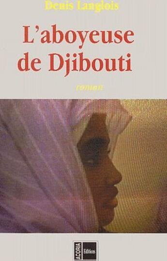 Couverture du livre « Aboyeuse de djibouti » de Denis Langlois aux éditions Acoria