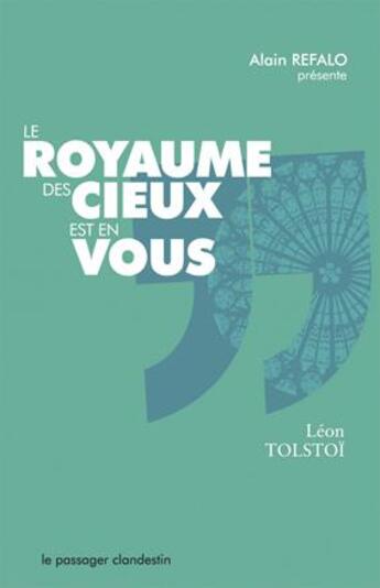 Couverture du livre « Le royaume des cieux est en vous » de Leon Tolstoi et Alain Refalo aux éditions Le Passager Clandestin