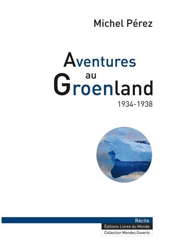 Couverture du livre « AVENTURES AU GROENLAND 1934-1938 » de Michel Perez aux éditions Livres Du Monde