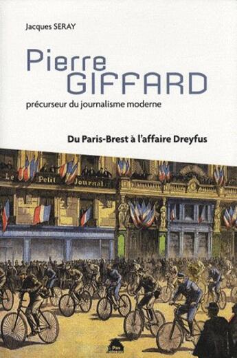 Couverture du livre « Pierre Giffard Precurseur Du Journalisme Moderne » de Jacques Seray aux éditions Le Pas D'oiseau