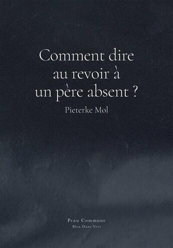 Couverture du livre « Comment dire au revoir à un père absent ? » de Pieterke Mol aux éditions Bleu Dans Vert