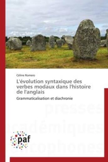 Couverture du livre « L'évolution syntaxique des verbes modaux dans l'histoire de l'anglais ; grammaticalisation et diachronie » de Celine Romero aux éditions Presses Academiques Francophones