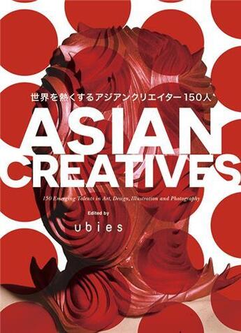 Couverture du livre « Asian creatives: 150 emerging talents in art, design, illustration and photography » de Ubies aux éditions Pie Books
