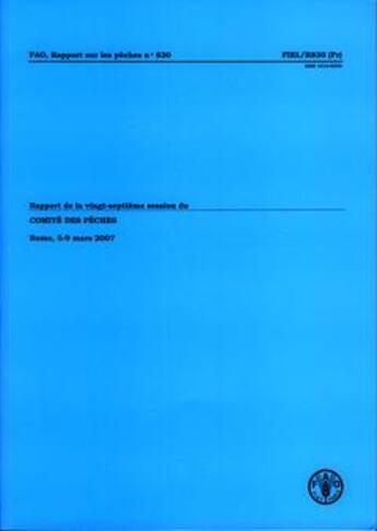 Couverture du livre « Rapport sur la vingt-septieme session du comite des peches, rome 5-9 mars 2007 (fao, rapport sur les » de  aux éditions Fao