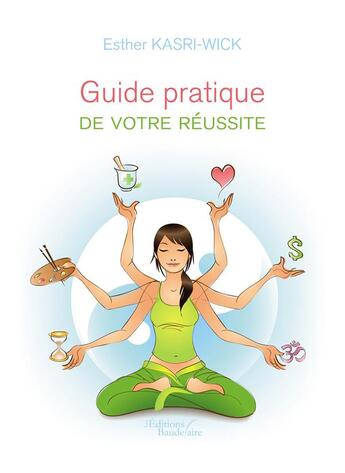 Couverture du livre « Guide pratique de votre réussite » de Esther Kasri-Wick aux éditions Baudelaire