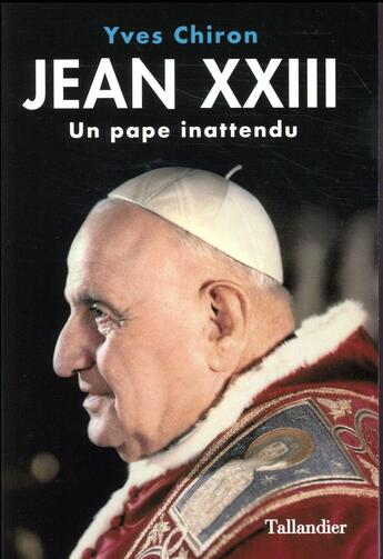 Couverture du livre « Jean XXIII ; un pape inattendu » de Yves Chiron aux éditions Tallandier