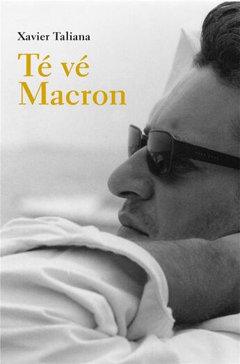 Couverture du livre « Té vé Macron » de Xavier Taliana aux éditions Librinova