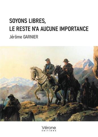 Couverture du livre « Soyons libres, le reste n'a aucune importance » de Jerome Garnier aux éditions Verone