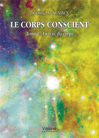 Couverture du livre « Le corps conscient Tome 2 : la voie du corps » de Olivier Vuagniaux aux éditions Verone