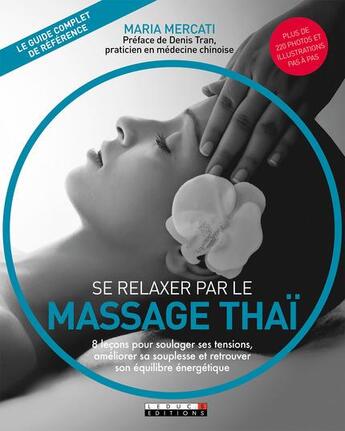 Couverture du livre « Se relaxer par le massage thaï ; 8 leçons pour soulager ses tensions, améliorer sa souplesse et retrouver son équilibre énergétique » de Maria Mercati aux éditions Leduc