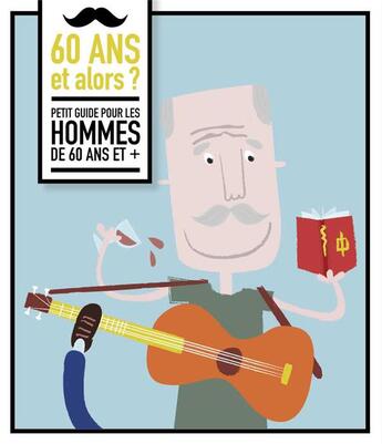 Couverture du livre « 60 ans et alors ? petit guide pour les hommes de 60 ans et + » de  aux éditions L'imprevu