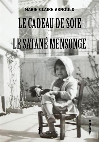 Couverture du livre « Le cadeau de soie ; le satané mensonge » de Marie-Claire Arnould aux éditions Sydney Laurent