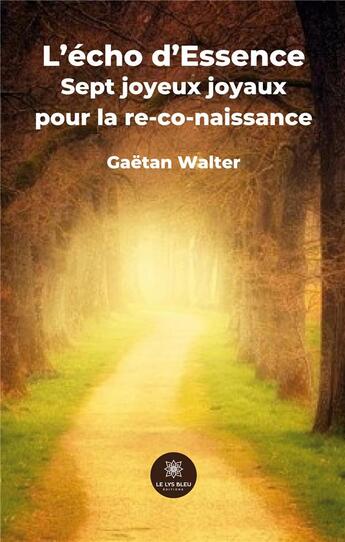 Couverture du livre « L'écho d'Essence : Sept joyeux joyaux pour la re-co-naissance » de Walter Gaetan aux éditions Le Lys Bleu