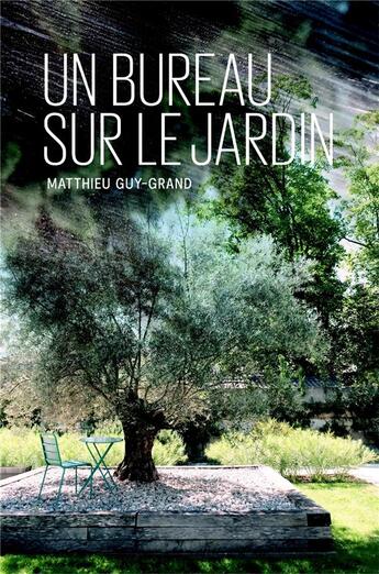 Couverture du livre « Un bureau sur le jardin » de Matthieu Guy-Grand aux éditions Librinova