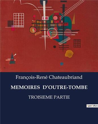 Couverture du livre « MEMOIRES D'OUTRE-TOMBE : TROISIEME PARTIE » de Francois-Rene Chateaubriand aux éditions Culturea