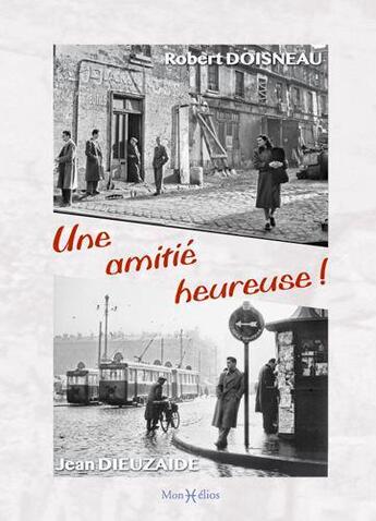 Couverture du livre « Une amitié heureuse : Jean Dieuzaide, le Toulousain, Robert Doisneau le Parisien » de Robert Doisneau et Jean Dieuzaide aux éditions Monhelios