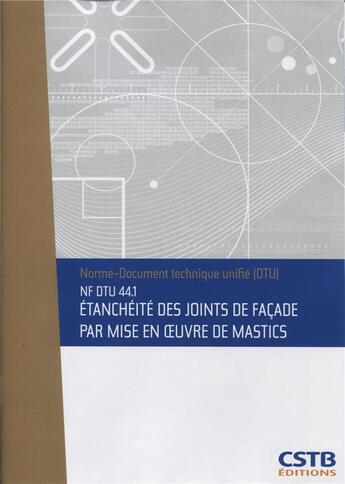 Couverture du livre « NF DTU 44.1 étanchéité des joints de façade par mise en oeuvre de mastics » de Collectif Cstb aux éditions Cstb