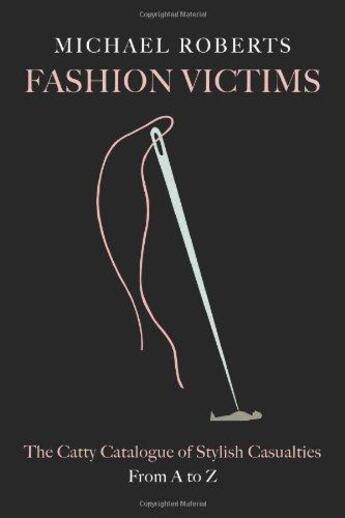 Couverture du livre « Fashion victims the catty catalogue of stylish casualties from a to z » de  aux éditions Harper Collins Us