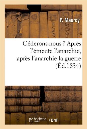 Couverture du livre « Cederons-nous ? apres l'emeute l'anarchie, apres l'anarchie la guerre » de Mauroy-P aux éditions Hachette Bnf