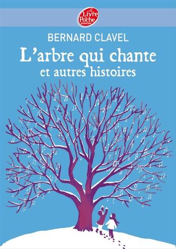 Couverture du livre « L'arbre qui chante et autres histoires » de Bernard Clavel aux éditions Livre De Poche Jeunesse