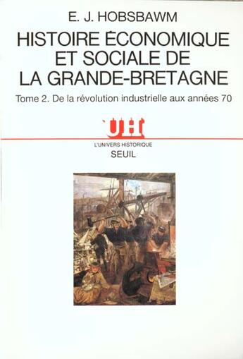 Couverture du livre « De la révolution industrielle à nos jours ; histoire économique et sociale de Grande-Bretagne Tome 2 » de Eric John Hobsbawm aux éditions Seuil