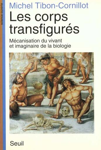 Couverture du livre « Les corps transfigures. mecanisation du vivant et imaginaire de la biologie » de Tibon-Cornillot M. aux éditions Seuil